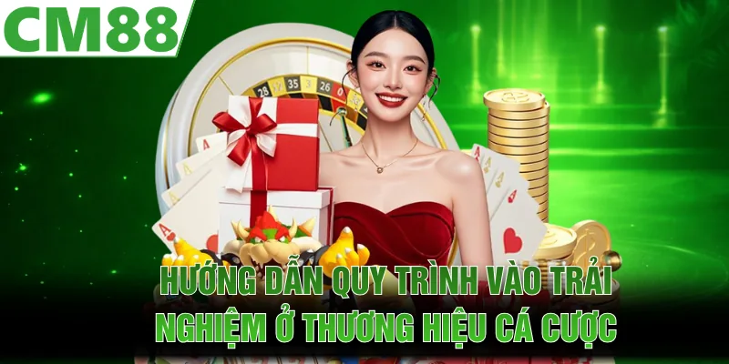  Hướng dẫn quy trình vào trải nghiệm ở thương hiệu cá cược